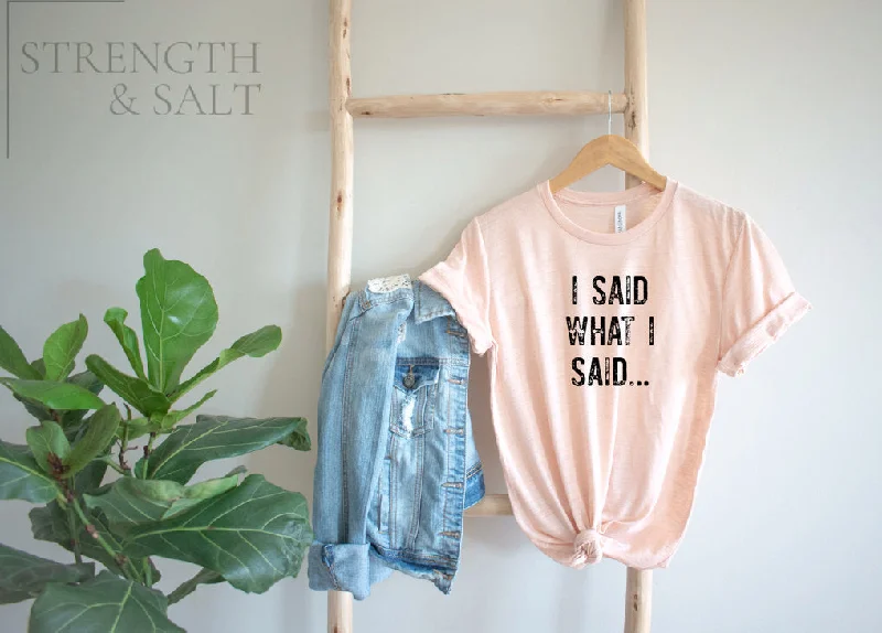 I Said What I Said Shirt Unisex Tee Fitted T-Shirt Seamless Stretchy